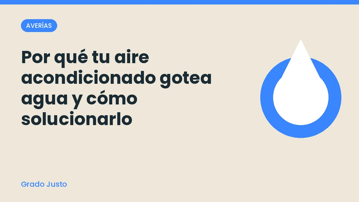 Por qué tu aire acondicionado gotea agua